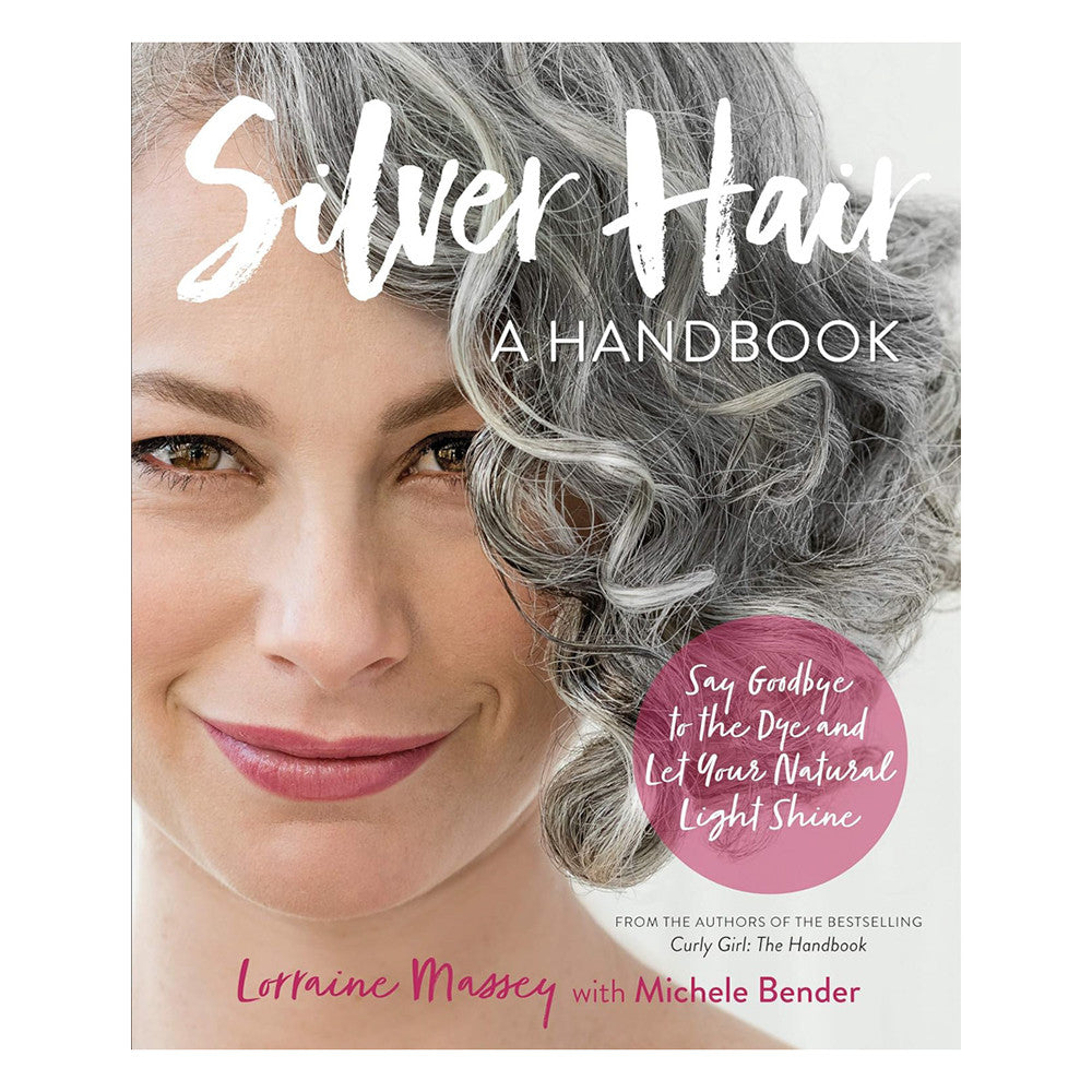 Silver Hair A Handbook Say Goodbye to the Dye and Let Your Natural Light Shine, 1 Ea