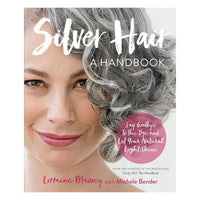 Silver Hair A Handbook Say Goodbye to the Dye and Let Your Natural Light Shine, 1 Ea